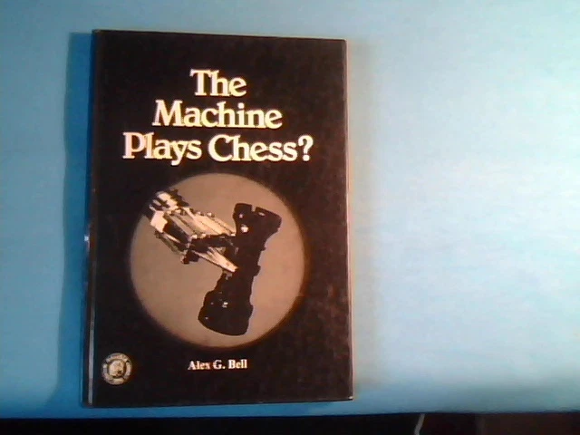 BOOK The Machine Plays Chess? Alex G. Bell 1978